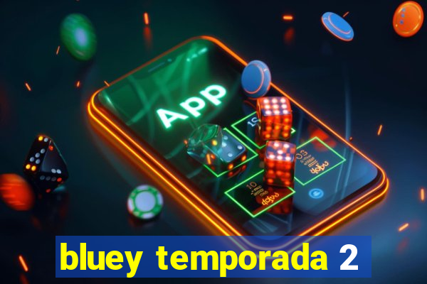 bluey temporada 2